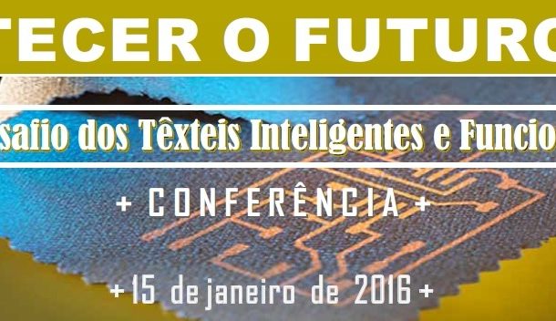 “tecer o futuro: o desafio dos têxteis intelige...